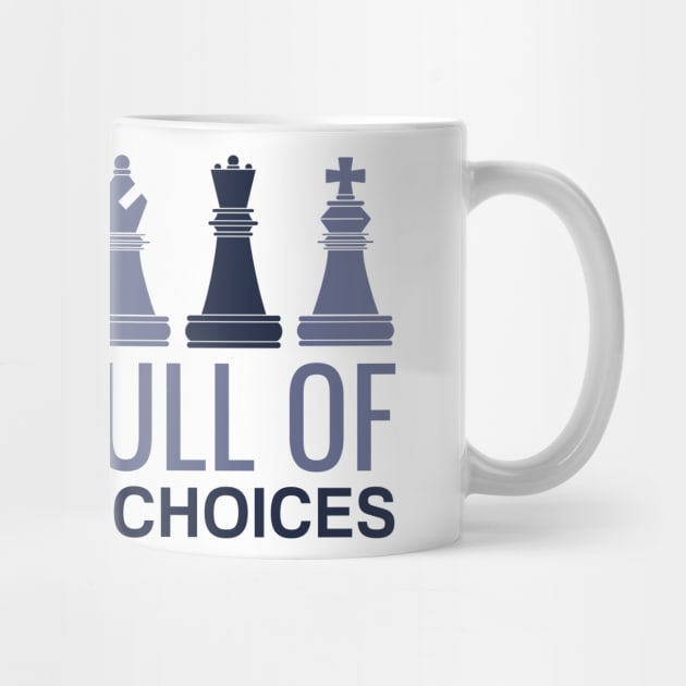 Life is Full Of Important Choices - Chess Player by T-Shirt Dealer